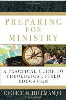 Preparing for Ministry: A Practical Guide to Theological Field Education 9780825427572