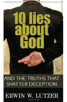 10 Lies About God: And the Truths That Shatter Deception 9780825429453