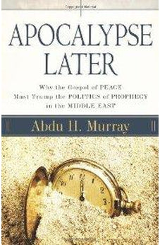 Apocalypse Later: Why the Gospel of Peace Must Trump the Politics of Prophecy in the Middle East