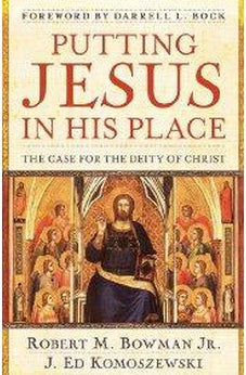 Putting Jesus in His Place: The Case for the Deity of Christ 9780825429835