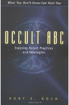 Occult ABC: Exposing Occult Practices and Ideologies 9780825430312