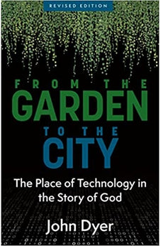 From the Garden to the City: The Place of Technology in the Story of God 9780825433122