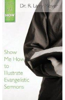 Show Me How to Illustrate Evangelistic Sermons: A Guide for Pastors and Speakers