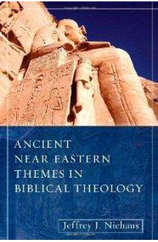 Ancient Near Eastern Themes in Biblical Theology 9780825433603