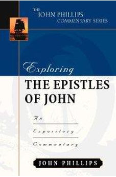 Exploring the Epistles of John (John Phillips Commentary Series)