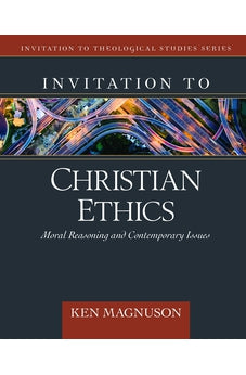 Invitation to Christian Ethics: Moral Reasoning and Contemporary Issues (Invitation to Theological Studies) 9780825434457