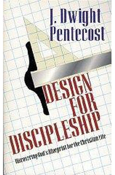 Design for Discipleship: Discovering God's Blueprint for the Christian Life 9780825434518