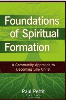 Foundations of Spiritual Formation: A Community Approach to Becoming Like Christ 9780825434693