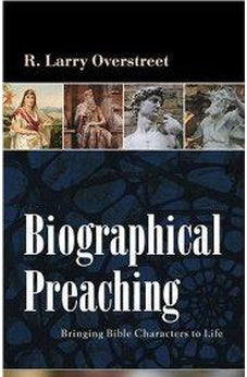 Biographical Preaching: Bringing Bible Characters to Life 9780825434709