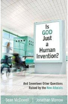 Is God Just a Human Invention? And Seventeen Other Questions Raised by the New Atheists 9780825436543