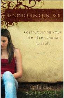 Beyond Our Control: Restructuring Your Life After Sexual Assault 9780825436826