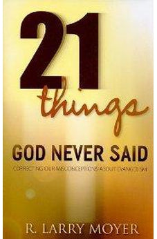 21 Things God Never Said: Correcting Our Misconceptions About Evangelism 9780825438813