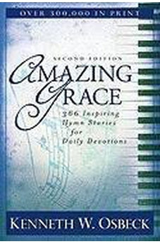 Amazing Grace: 366 Inspiring Hymn Stories for Daily Devotions 9780825438998