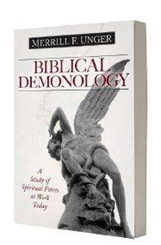 Biblical Demonology: A Study of Spiritual Forces at Work Today 9780825441585