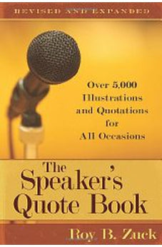 The Speaker's Quote Book: Over 5,000 Illustrations and Quotations for All Occasions 9780825441660