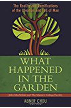 What Happened in the Garden?: The Reality and Ramifications of the Creation and Fall of Man