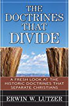 The Doctrines That Divide: A Fresh Look at the Historical Doctrines That Separate Christians 9780825442353