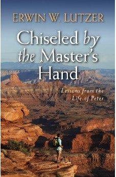 Chiseled by the Master's Hand: Lessons from the Life of Peter 9780825442360