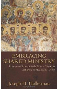 Embracing Shared Ministry: Power and Status in the Early Church and Why It Matters Today 9780825442643