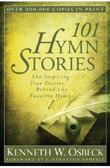 101 Hymn Stories: The Inspiring True Stories Behind 101 Favorite Hymns