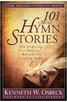 101 More Hymn Stories: The Inspiring True Stories Behind 101 Favorite Hymns 9780825442834