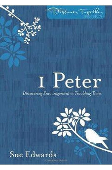 1 Peter: Discovering Encouragement in Troubling Times (Discover Together Bible Study Series) 9780825443121