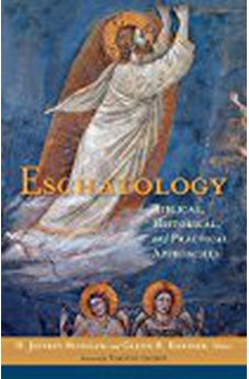 Eschatology: Biblical, Historical, and Practical Approaches