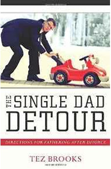 The Single Dad Detour: Directions for Fathering After Divorce 9780825443602