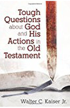 Tough Questions About God and His Actions in the Old Testament 9780825443763