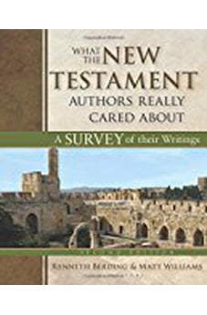 What the New Testament Authors Really Cared About: A Survey of Their Writings 9780825443848