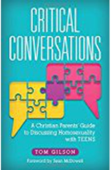 Critical Conversations: A Christian Parents' Guide to Discussing Homosexuality with Teens 9780825443961