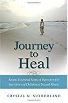 Journey to Heal: Seven Essential Steps of Recovery for Survivors of Childhood Sexual Abuse 9780825444012