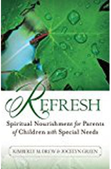 Refresh: Spiritual Nourishment for Parents of Children with Special Needs 9780825444036