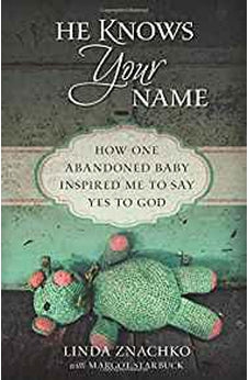 He Knows Your Name: How One Abandoned Baby Inspired Me to Say Yes to God 9780825444043