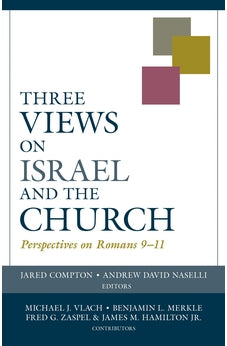 Three Views on Israel and the Church: Perspectives on Romans 9–11 (Viewpoints) 9780825444067
