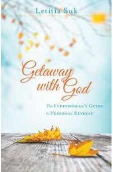 Getaway with God: The Everywoman's Guide to Personal Retreat 9780825444159