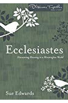 Ecclesiastes: Discovering Meaning in a Meaningless World (Discover Together Bible Study Series) 9780825444371