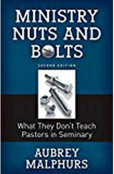 Ministry Nuts and Bolts: What They Do't Teach Pastors in Seminary 9780825444432