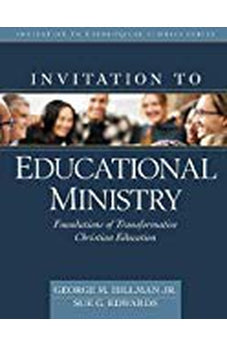 Invitation to Educational Ministry: Foundations of Transformative Christian Education (Invitation to Theological Studies) 9780825444449