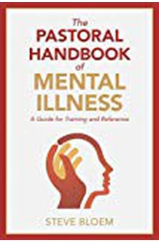The Pastoral Handbook of Mental Illness: A Guide for Training and Reference 9780825444661