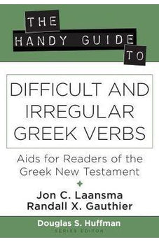 The Handy Guide to Difficult and Irregular Greek Verbs: Aids for Readers of the Greek New Testament (The Handy Guide Series) 9780825444791