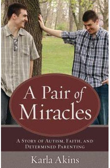 A Pair of Miracles: A Story of Autism, Faith, and Determined Parenting 9780825444845