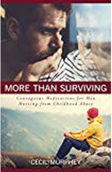 More Than Surviving: Courageous Meditations for Men Hurting from Childhood Abuse