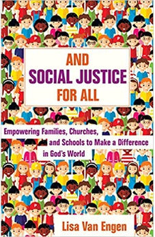 And Social Justice for All: Empowering Families, Churches, and Schools to Make a Difference in God's World 9780825445064
