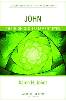 John Through Old Testament Eyes: A Background and Application Commentary 9780825445088