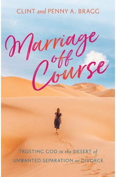 Marriage Off Course: Trusting God in the Desert of Unwanted Separation or Divorce