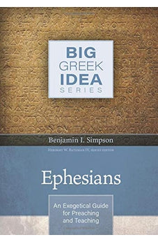 Ephesians: An Exegetical Guide for Preaching and Teaching (Big Greek Idea) 9780825445439