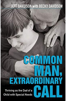 Common Man, Extraordinary Call: Thriving as the Dad of a Child with Special Needs 9780825445453
