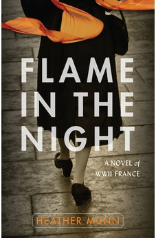 Flame in the Night: A Novel of World War II France 9780825445545