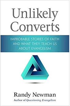 Unlikely Converts: Improbable Stories of Faith and What They Teach Us About Evangelism 9780825445637